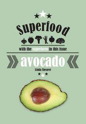 Superfood - Avocado de Linda Shearer