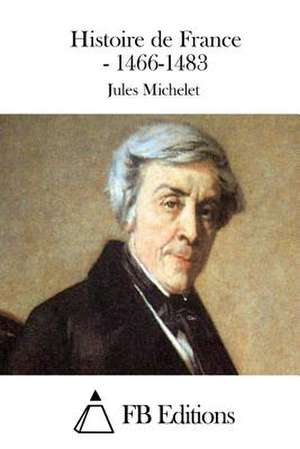 Histoire de France - 1466-1483 de Jules Michelet