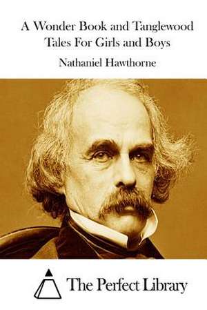 A Wonder Book and Tanglewood Tales for Girls and Boys de Nathaniel Hawthorne