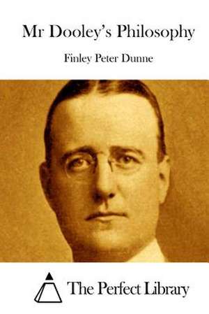 MR Dooley's Philosophy de Finley Peter Dunne