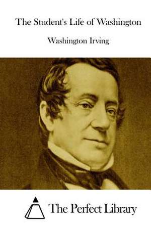 The Student's Life of Washington de Washington Irving