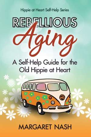 Rebellious Aging de Margaret Nash