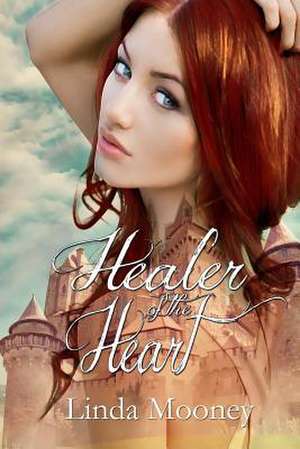 Healer of the Heart de Linda Mooney