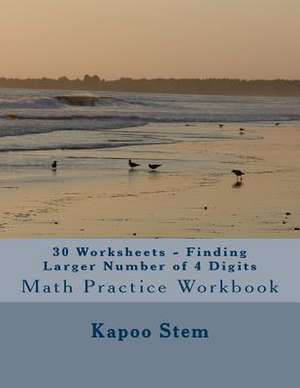 30 Worksheets - Finding Larger Number of 4 Digits de Kapoo Stem