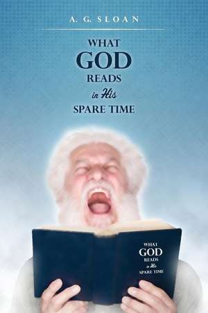 What God Reads in His Spare Time de A. G. Sloan