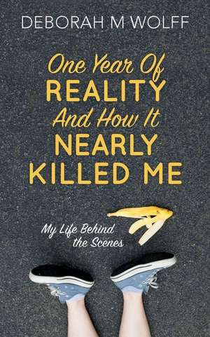 One Year of Reality and How It Nearly Killed Me de Deborah M. Wolff