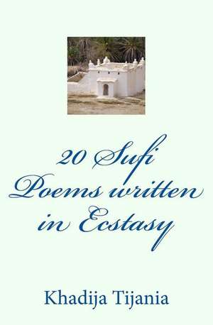 20 Sufi Poems Written in Ecstasy de Khadija Tijania