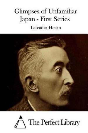 Glimpses of Unfamiliar Japan - First Series de Lafcadio Hearn