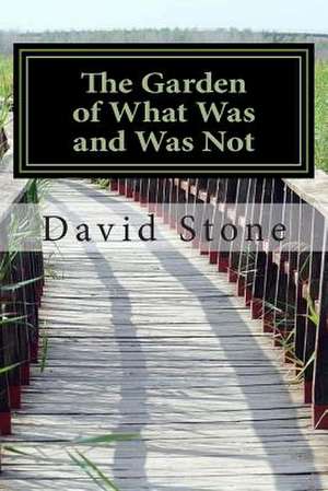 The Garden of What Was and Was Not (Revised) de David Stone