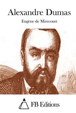 Alexandre Dumas de Eugene De Mirecourt