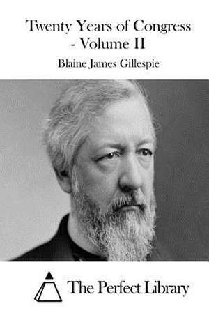 Twenty Years of Congress - Volume II de Blaine James Gillespie