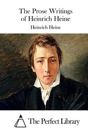 The Prose Writings of Heinrich Heine de Heinrich Heine