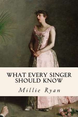 What Every Singer Should Know de Millie Ryan