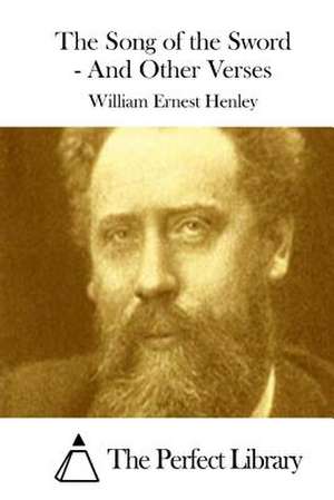 The Song of the Sword - And Other Verses de William Ernest Henley