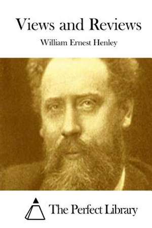 Views and Reviews de William Ernest Henley