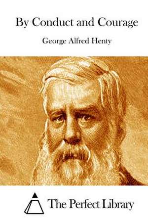 By Conduct and Courage de George Alfred Henty