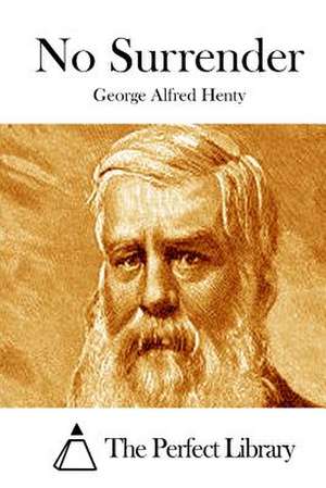 No Surrender de George Alfred Henty