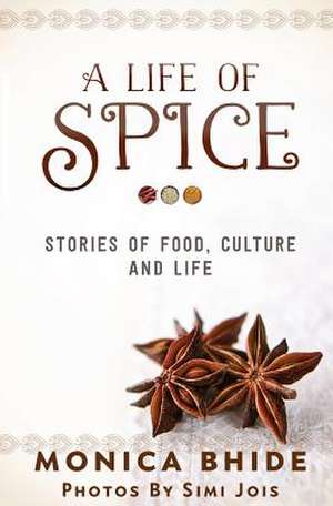 A Life of Spice de Monica Bhide