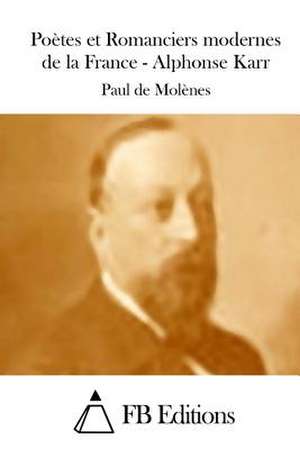 Poetes Et Romanciers Modernes de La France - Alphonse Karr de Paul De Molenes