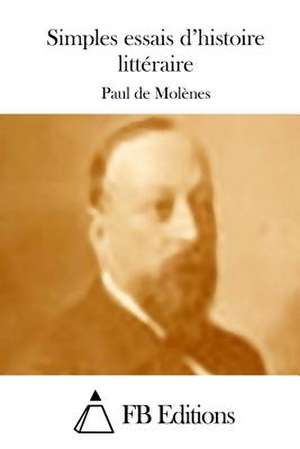 Simples Essais D'Histoire Litteraire de Paul De Molenes