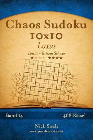 Chaos Sudoku 10x10 Luxus - Leicht Bis Extrem Schwer - Band 14 - 468 Ratsel de Nick Snels