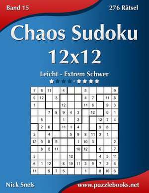 Chaos Sudoku 12x12 - Leicht Bis Extrem Schwer - Band 15 - 276 Ratsel de Nick Snels