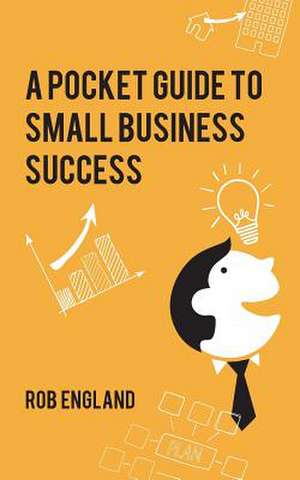 Pocket Guide to Small Business Success de Rob England