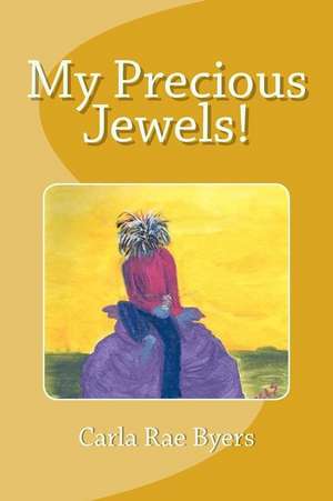 My Precious Jewels! de Carla Rae Byers