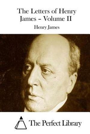 The Letters of Henry James - Volume II de Henry James