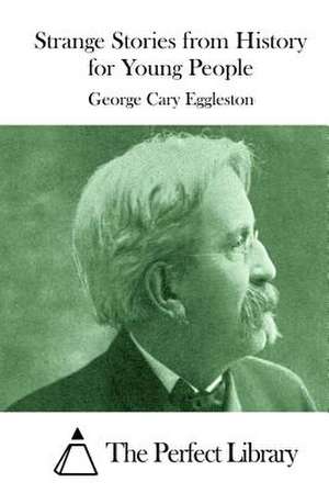 Strange Stories from History for Young People de George Cary Eggleston