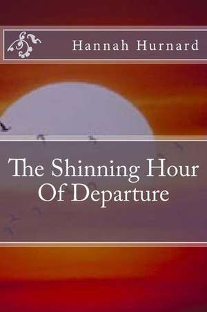 The Shinning Hour of Departure: Learning about Faith from a Ninth Grader de Hannah Hurnard