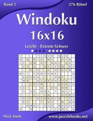 Windoku 16x16 - Leicht Bis Extrem Schwer - Band 2 - 276 Ratsel de Nick Snels