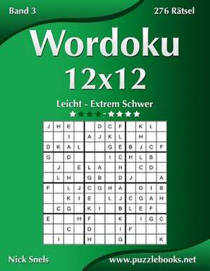 Wordoku 12x12 - Leicht Bis Extrem Schwer - Band 3 - 276 Ratsel de Nick Snels