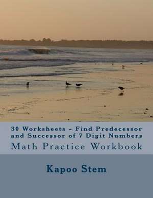 30 Worksheets - Find Predecessor and Successor of 7 Digit Numbers de Kapoo Stem