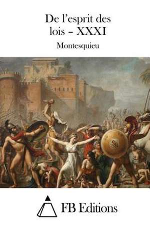 de L'Esprit Des Lois - XXXI de Montesquieu