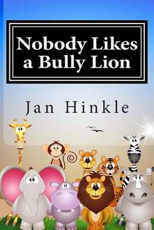 Nobody Likes a Bully Lion de Jan Hinkle