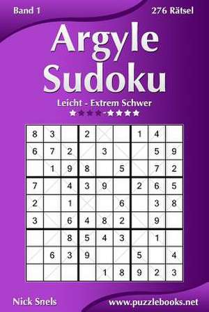 Argyle Sudoku - Leicht Bis Extrem Schwer - Band 1 - 276 Ratsel de Nick Snels