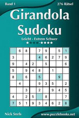 Girandola Sudoku - Leicht Bis Extrem Schwer - Band 1 - 276 Ratsel de Nick Snels