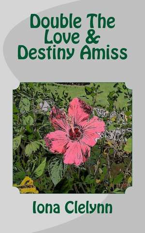 Double the Love & Destiny Amiss de Iona Clelynn