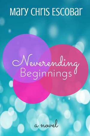 Neverending Beginnings de Mary Chris Escobar