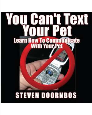 You Can't Text Your Pet de MR Steven Doornbos