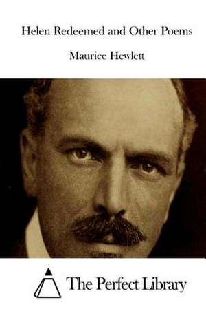 Helen Redeemed and Other Poems de Maurice Hewlett