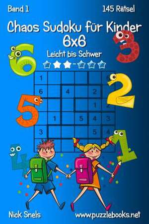 Chaos Sudoku Fur Kinder 6x6 - Leicht Bis Schwer - Band 1 - 145 Ratsel de Nick Snels