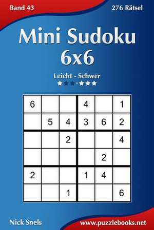 Mini Sudoku 6x6 - Leicht Bis Schwer - Band 43 - 276 Ratsel de Nick Snels