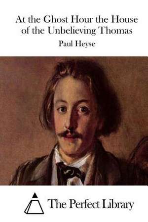 At the Ghost Hour the House of the Unbelieving Thomas de Paul Heyse