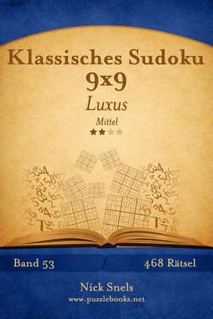 Klassisches Sudoku 9x9 Luxus - Mittel - Band 53 - 468 Ratsel de Nick Snels