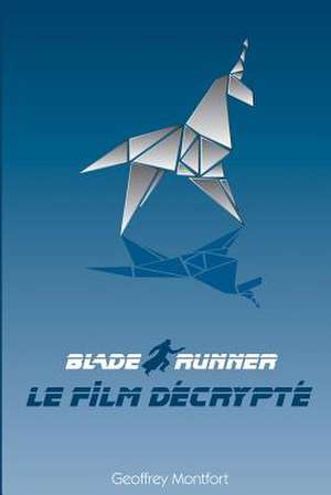 Blade Runner, Le Film Decrypte de Geoffrey Montfort