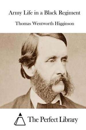 Army Life in a Black Regiment de Thomas Wentworth Higginson