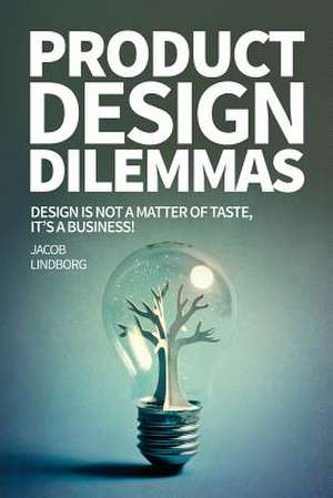 Product Design Dilemmas de Jacob Lindborg