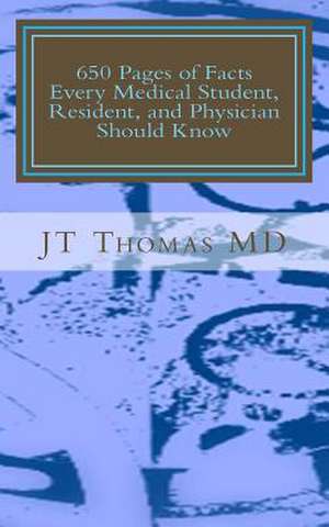 650 Pages of Facts Every Medical Student, Resident, and Physician Should Know de Jt Thomas MD